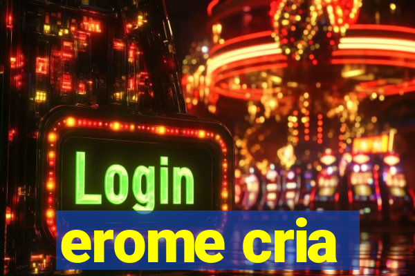 erome cria